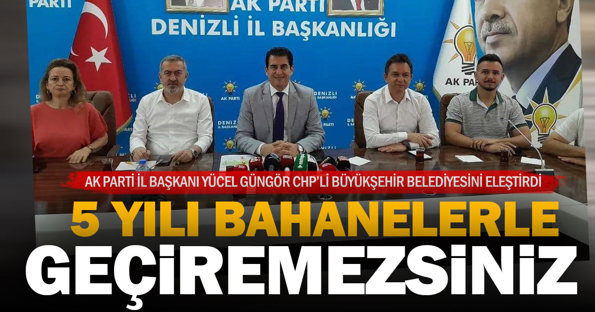 Ak Parti İl Başkanı Yücel Güngör, CHP’li Büyükşehir Belediyesini eleştirdi