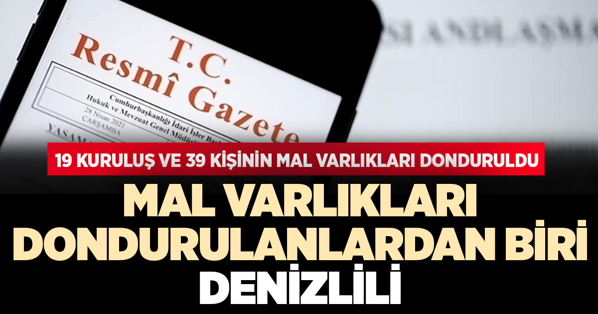 19 kuruluş ve 39 kişinin mal varlıkları donduruldu