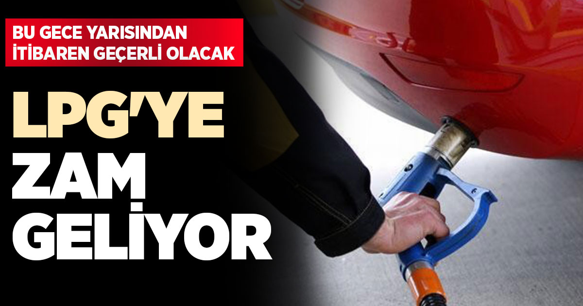 LPG'ye zam geliyor