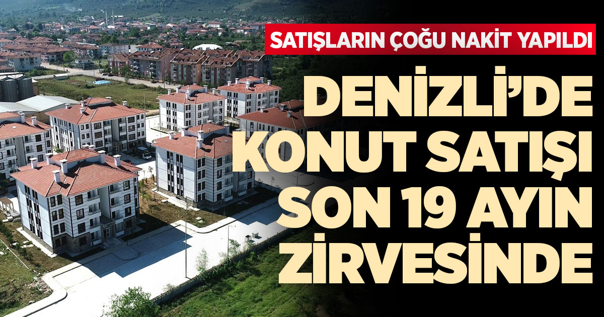 Denizli'de konut satışı son 19 ayın zirvesinde