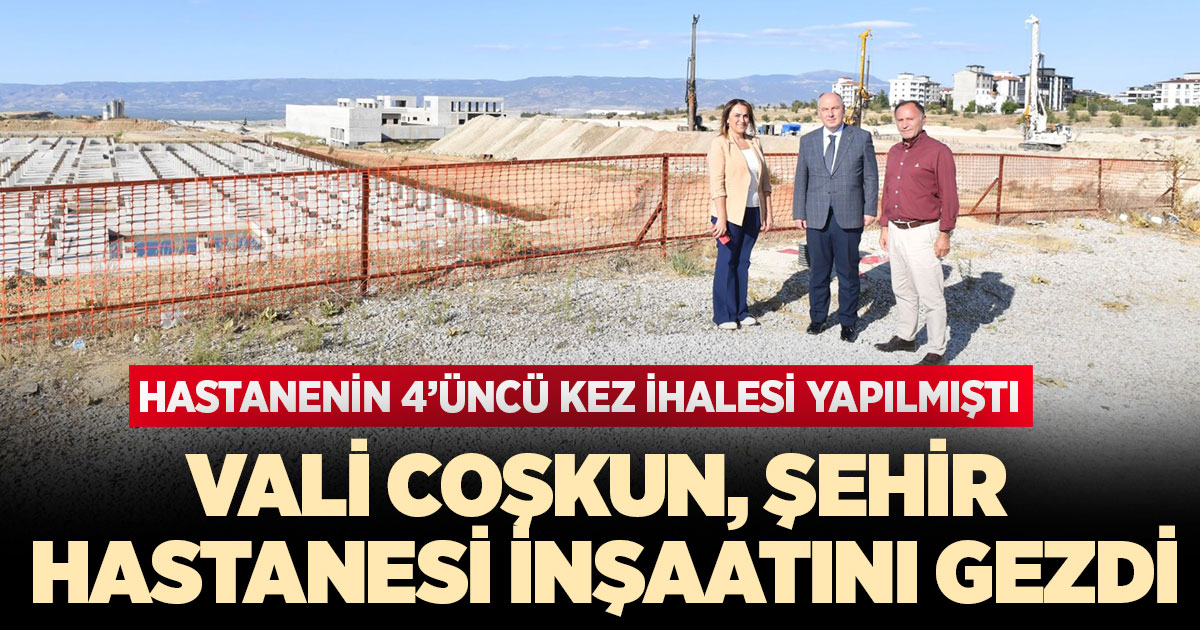 Vali Coşkun, Şehir Hastanesi inşaatını gezdi