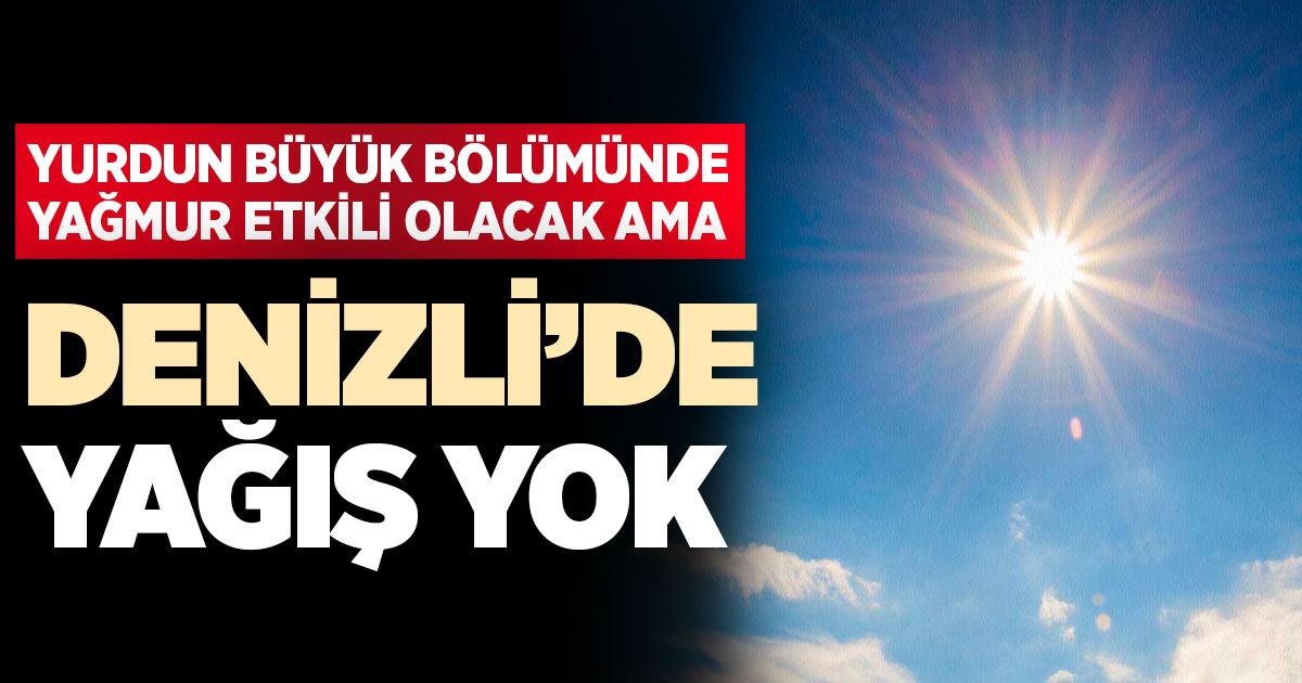 Yurdun büyük bölümü yağmurlu ama Denizli'de yağış yok