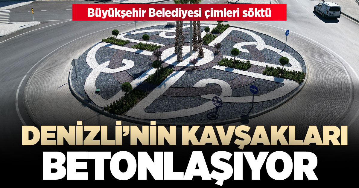 Denizli’nin kavşaklarındaki çimler, betonla değiştiriliyor