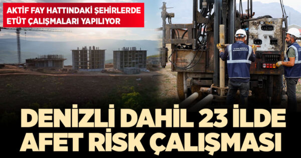 Denizli dahil 23 ilde afet risk çalışması