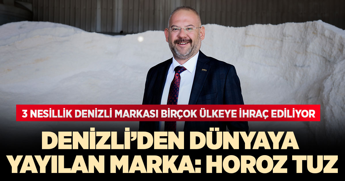 Denizli’den dünyaya yayılan marka: Horoz Tuz