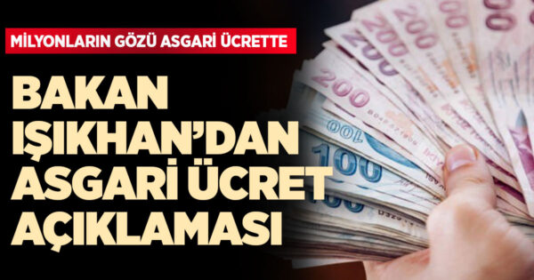 Bakan Işıkhan’dan asgari ücret açıklaması